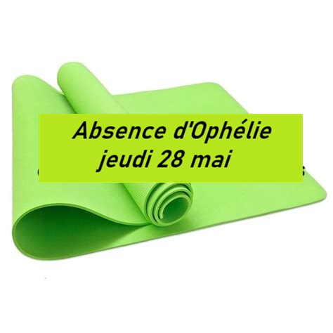 Absence Ophélie jeudi 28 mai